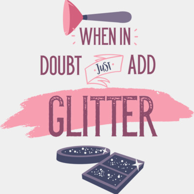 When In Doubt, Just Add Glitter Thumbnail